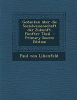Gedanken Über Die Socialwissenschaft Der Zukunft, Von P.L. Fuenfter Theil 0274892650 Book Cover