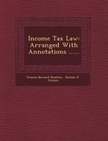 Income Tax Law: Arranged with Annotations ...... 124977912X Book Cover