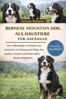 Berner Sennenhunde als Haustiere: Der umfassende Ratgeber zur Aufzucht, Erziehung und Pflege des sanften, treuen und liebevollen Berner Sennenhundes (German Edition) B0GGMLHBBJ Book Cover