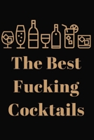 The Best Fucking Cocktails: Cocktails Recipe & Tasting Journal for Mixologists & Bartenders to Track of Spirit, Ingredients, Garnish & Mixing Method (6" x 9" - 120 Pages) 1673124445 Book Cover