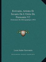 Ecrivains, Artistes Et Savants De L'Ordre De Premontre V2: Dictionnaire Bio Bibliographique (1903) 1166788636 Book Cover