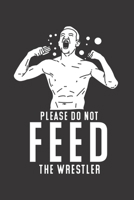 Please Do Not Feed The Wrestler: Funny Fight Journal Notebook Workbook For Bodybuilding, Competition And Fight Fan - 6x9 - 120 Graph Paper Pages 1702495299 Book Cover