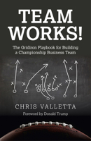 Team Works!: The Gridiron Playbook for Building a Championship Business Team 178279669X Book Cover