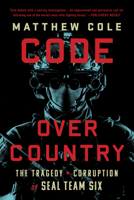 Code Over Country: The Tragedy and Corruption of SEAL Team Six 1568589050 Book Cover