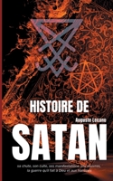 Histoire de Satan: sa chute, son culte, ses manifestations, ses oeuvres, la guerre qu'il fait à Dieu et aux hommes 2322240990 Book Cover
