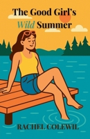 The Good Girl's Wild Summer B0FR8JLBTV Book Cover