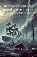 The World's Greatest Unsolved Mysteries and the Boundaries of Science B0DZ4FHCS5 Book Cover