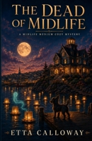 THE DEAD OF MIDLIFE: A Midlife Medium Cozy Mystery (The Widow's Reach Midlife Mysteries) B0HB6N465Q Book Cover
