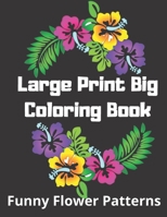 Large Print Big Coloring Book: Funny Flower Patterns: large print coloring book easy patterns for adults, activity book, women, men, teenagers, youth, ... with Fun, Easy, and Relaxing Coloring Pages B08762T2VJ Book Cover