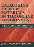 Cataloging Hebrew Materials in the Online Environment: A Comparative Study of American and Israeli Approaches 1563083582 Book Cover