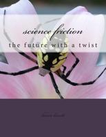 Science Friction: The Future with a Twist 1499308248 Book Cover