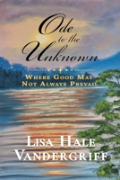 Ode to the Unknown : Where Good May Not Always Prevail 1970530014 Book Cover