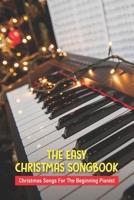 The Easy Christmas Songbook: Christmas Songs For The Beginning Pianist: Christmas Piano Sheet Music Book B08W7JTYJB Book Cover