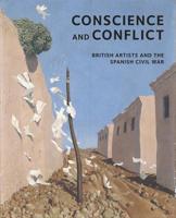 Conscience and Conflict: British Artists and the Spanish Civil War: Conscience and Conflict 1848221754 Book Cover