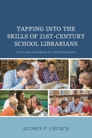 Tapping Into the Skills of 21st-Century School Librarians: A Concise Handbook for Administrators 1475818890 Book Cover