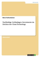 Nachhaltige Geldanlagen. Investments Im Zeichen Der Clean Technology 3842857381 Book Cover