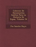 Colecci�n De Documentos In�ditos Para La Historia De Espa�a, Volume 54 1288172516 Book Cover