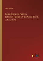 Geistesleben Und Politik in Schleswig-Holstein Um Die Wende Des 18. Jahrhunderts 336842890X Book Cover