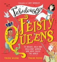 Fabulously Feisty Queens: 15 of the brightest and boldest women who have ruled the world 1526361922 Book Cover