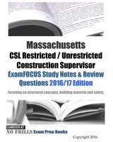 Massachusetts CSL Restricted / Unrestricted Construction Supervisor ExamFOCUS Study Notes & Review Questions 2016/17 Edition: Focusing on structural concepts, building material and safety 1530079039 Book Cover