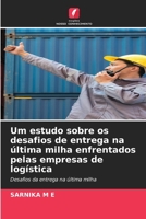 Um estudo sobre os desafios de entrega na última milha enfrentados pelas empresas de logística (Portuguese Edition) 6209807046 Book Cover