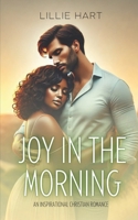 Joy in the Morning An Inspirational Christian Romance: A Story of Faith, Hope, Redemption, and Love (Love and Grace Inspirational Interracial BWWM Christian Romance Series) B0DSCC1ZFN Book Cover