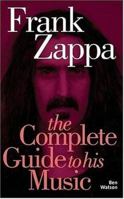 Frank Zappa: The Complete Guide to His Music 0711969132 Book Cover