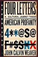FOUR LETTERS A Cultural Journey Through American Profanity: The Etymology of Every Fucking Curse Word B0FJ5KPCNZ Book Cover