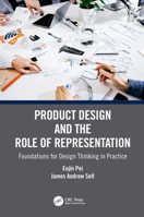 Product Design and the Role of Representation: Foundations for Design Thinking in Practice 036763001X Book Cover