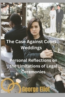 The Case Against Court Weddings: Personal Reflections on the Limitations of Legal Ceremonies B0DRZJPWZ2 Book Cover