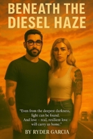 Beneath The Diesel Haze B0FDJHTS2M Book Cover