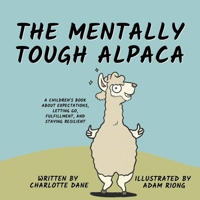 The Mentally Tough Alpaca: A Children's Book About Expectations, Letting Go, Fulfillment, and Staying Resilient 1647432537 Book Cover