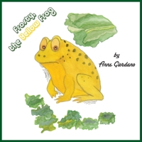 Frosty, the Yellow Frog 1495142302 Book Cover