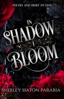 In Shadow I Bloom: Poetry and Short Fiction (Young Adult books as Shirley Siaton Parabia) 6218371603 Book Cover