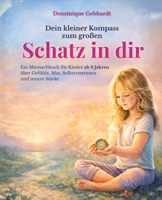 Dein kleiner Kompass zum großen Schatz in dir: Ein Mitmachbuch für Kinder ab 9 Jahren über Gefühle, Mut, Selbstvertrauen und innere Stärke (German Edition) B0GTJQ5J58 Book Cover