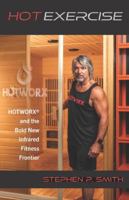 Hot Exercise: HOTWORX and the Bold New Infrared Fitness Frontier 1649457812 Book Cover