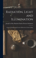 Radiation, Light and Illumination: A Series of Engineering Lectures Delivered at Union College 1015802036 Book Cover