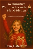 10-minütige Weihnachtsandacht für Mädchen: Feiern Sie Jesus jeden Tag B0FTFVLZQ2 Book Cover