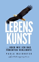 Lebenskunst ...oder wie ich das Fürchten verlernte (German Edition) 3749746648 Book Cover