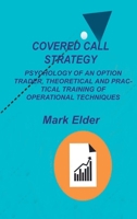 Covered Call Strategy: Psychology of an Option Trader, Theoretical and Practical Training of Operational Techniques 1803034076 Book Cover