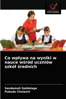 Co wplywa na wyniki w nauce w&#347;ród uczniów szkól &#347;rednich 6203330167 Book Cover