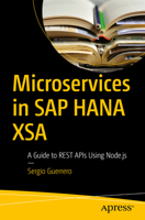 Microservices in SAP Hana Xsa: A Guide to Rest APIs Using Node.Js 1484261178 Book Cover