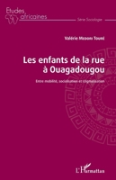 Les enfants de la rue à Ouagadougou: Entre mobilité, socialisation et stigmatisation (Études Africaines) (French Edition) 2343171076 Book Cover