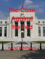 The Case Against the Fed 1926487567 Book Cover