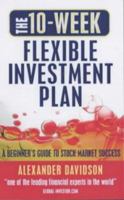 The 10 Week Flexible Investment Plan: A Beginner's Guide To Stock Market Success 0749438851 Book Cover