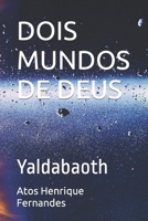DOIS MUNDOS DE DEUS: Yaldabaoth B0C8QW4TBW Book Cover