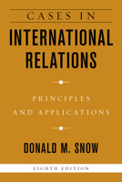 Cases in International Relations: Principles and Applications, Eighth Edition 1538134365 Book Cover