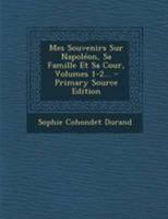 Mes Souvenirs Sur Napol�on, Sa Famille Et Sa Cour, Volumes 1-2... 1022315994 Book Cover
