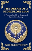 The Dream of a Ridiculous Man: A Profound Reflection on Life, Redemption, and the Search for Truth (Large Print Deluxe Hardcover Edition For Easy Reading) (Library of Alexandria) 1806984733 Book Cover