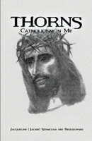 Thorns: Catholicism in Me 1480957194 Book Cover
